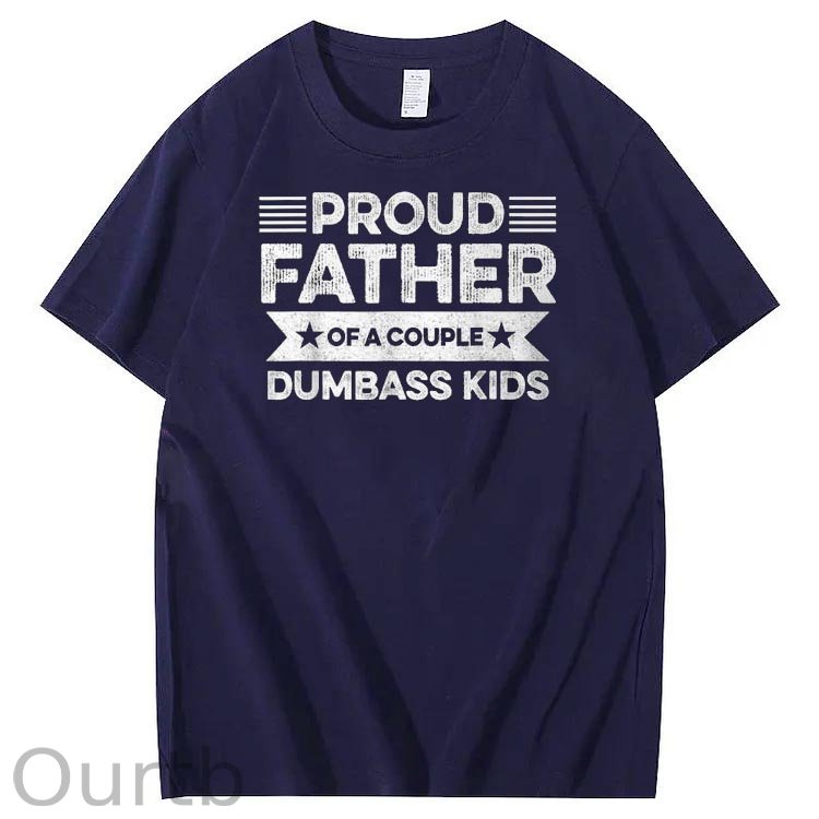 Proud Father Of A Couple Dumbass Kids Funny Fathers Day Unisex T-Shirt