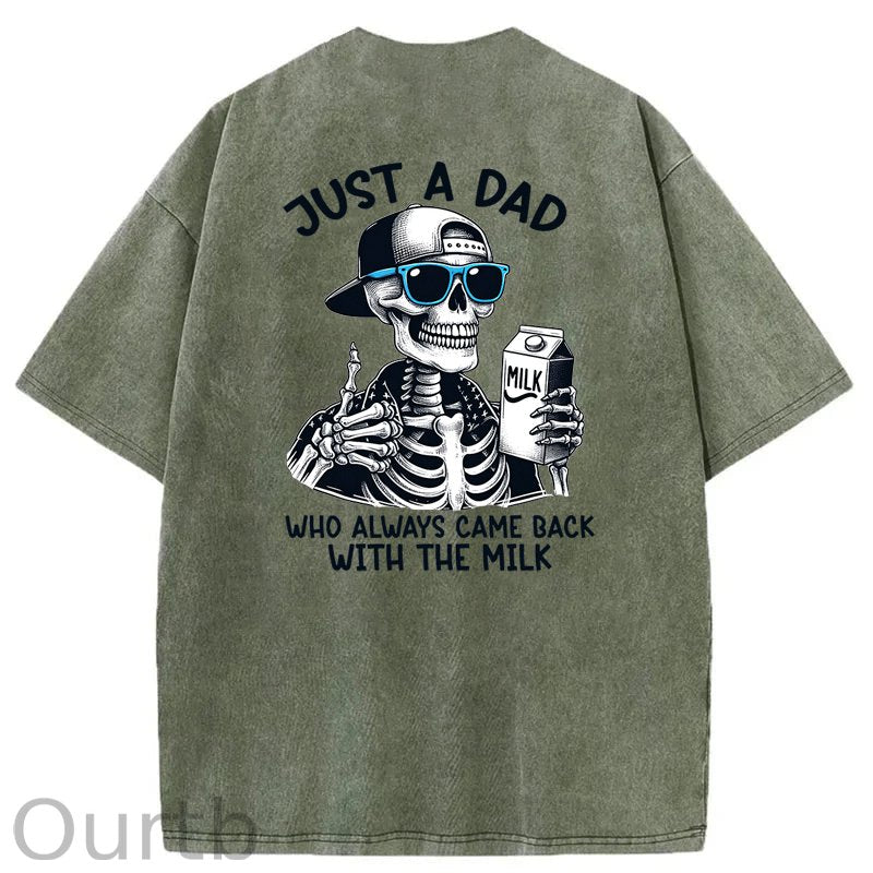 Just A Dad Who Always Came Back With The Milk Washed T-Shirt
