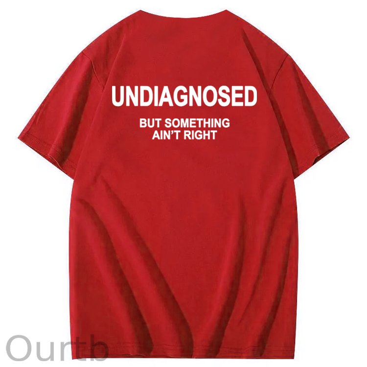 Undiagnosed But Something Ain't Right 100% Cotton Funny T-Shirt