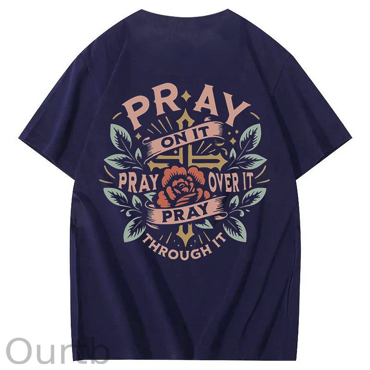 Pray On It Pray Over It Pray Through It 100% Cotton T-Shirt