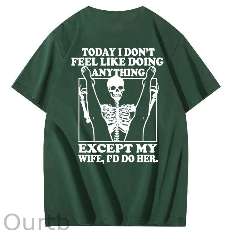 Today I Don't Feel Like Doing Anything Except My Wife Funny  Pattern 100&Cotton Print T-Shirt