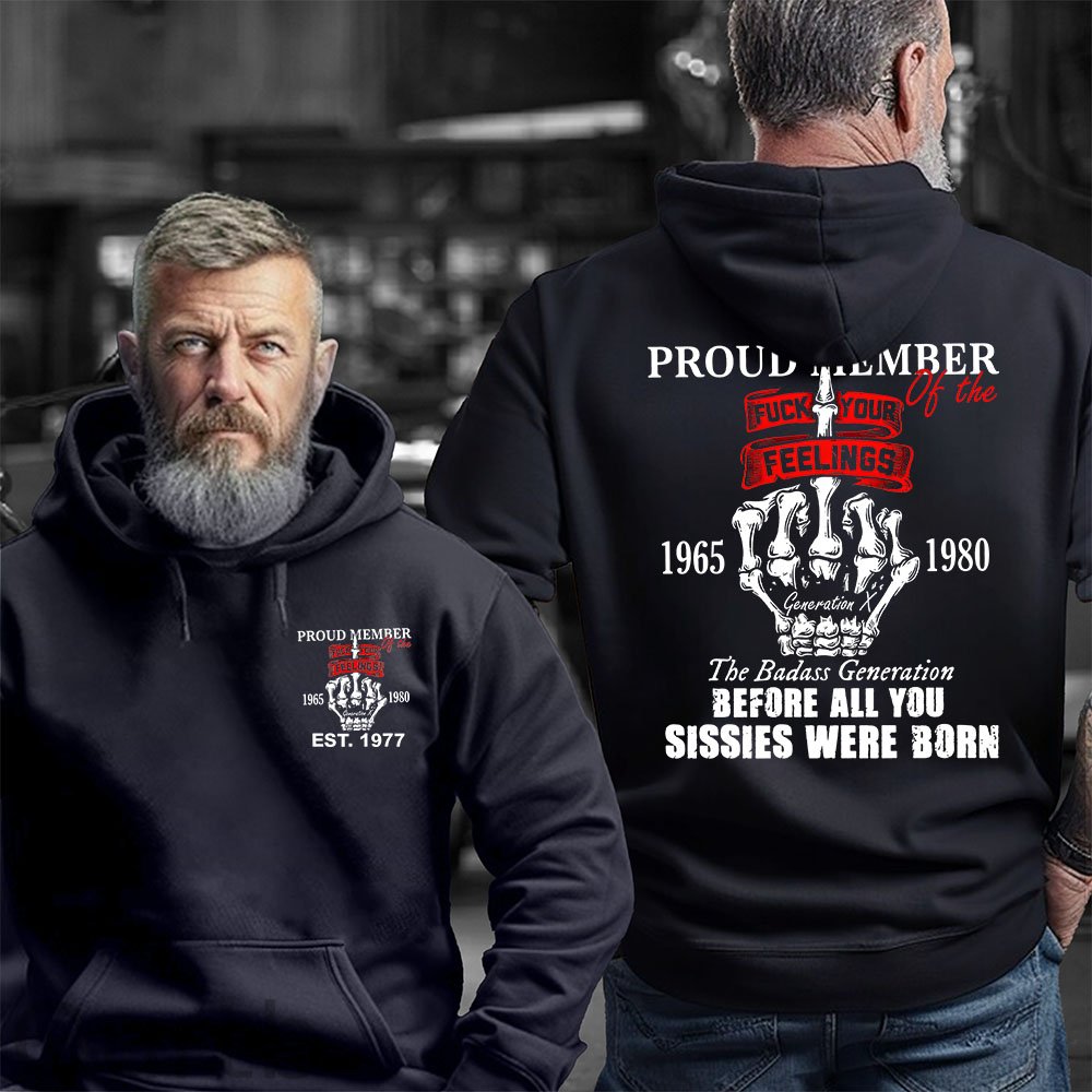 Gen X Proud Member Of The Fuck Your Feelings T-shirt, The Badass Generation T-shirt, Unisex Comfort Hoodie, Custom Year Of Birth Sweatshirt