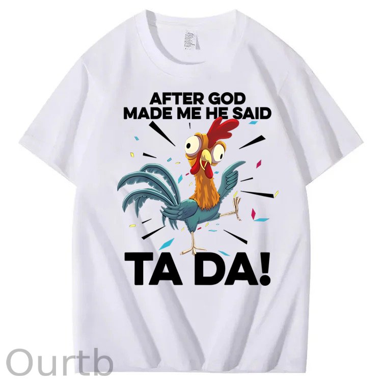 After God Made Me He Said Ta Da Chicken Funny 100% Cotton T-Shirt