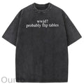 WWJD Probably Flip Tables Sarcastic Christian Jesus Washed Cotton T-Shirt