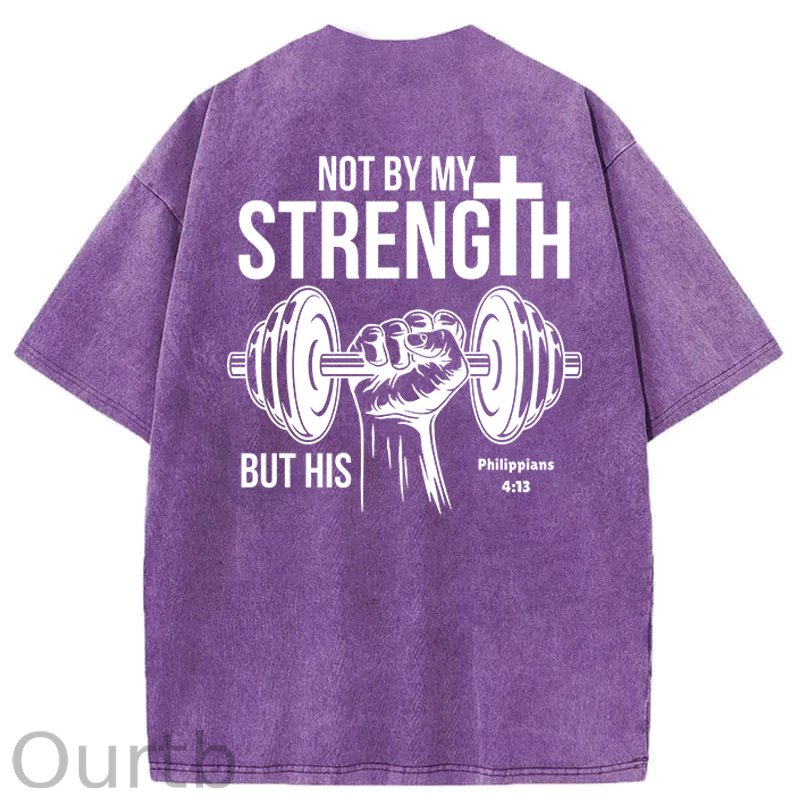 Not By My Strength Washed Cotton T-Shirt