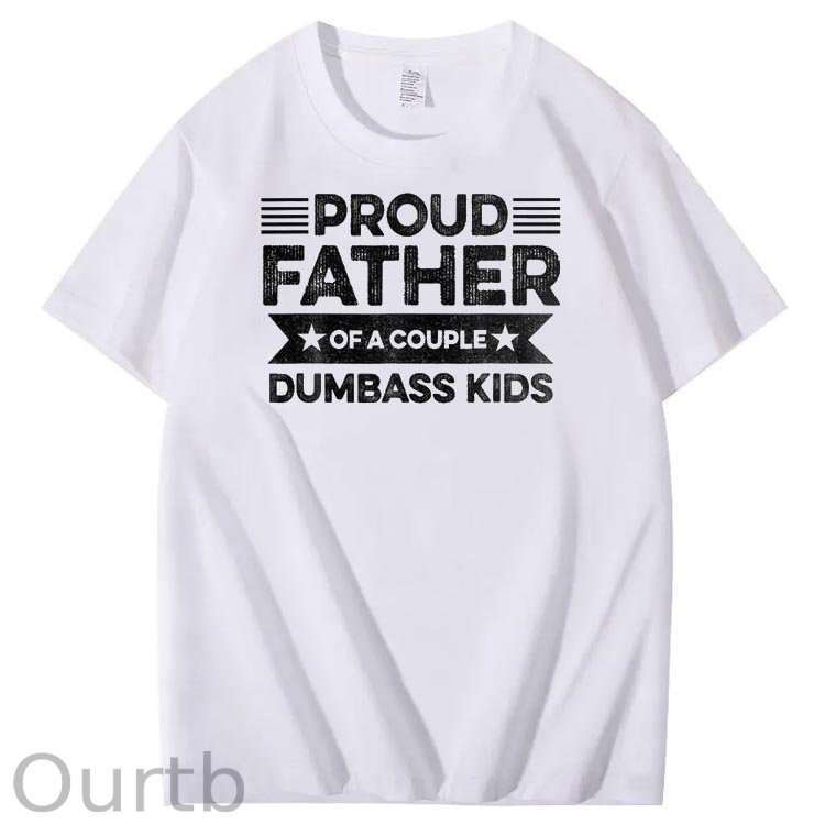 Proud Father Of A Couple Dumbass Kids Funny Fathers Day Unisex T-Shirt