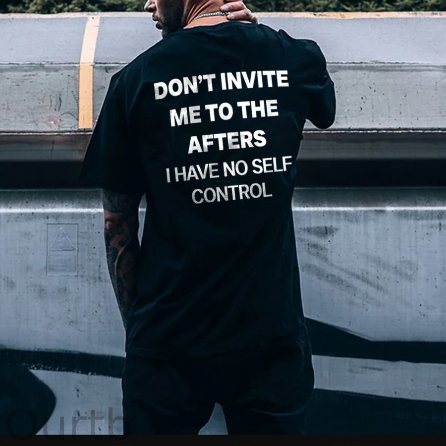 Don't Invite Me To The Afters I Have No Self Control Funny Adult Art Pattern Print T-Shirt