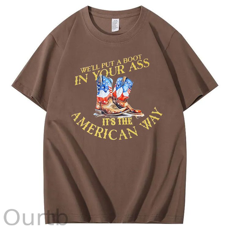 We Will Put  A Boot In Your Ass It 's The America Way Pattern Print 100%Cotton T-Shirt