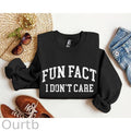 Fun Fact I Don't Care Funny Long Sleeve Sweatshirt/Shirt