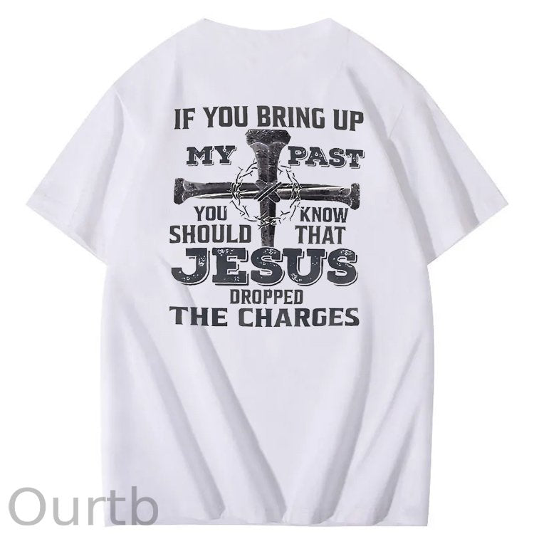iF You Bring Up My Past Jesus  Pattern100% Cotton T-Shirt