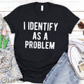 I Identify As A Problem  Pattern Round-Neck T-Shirt