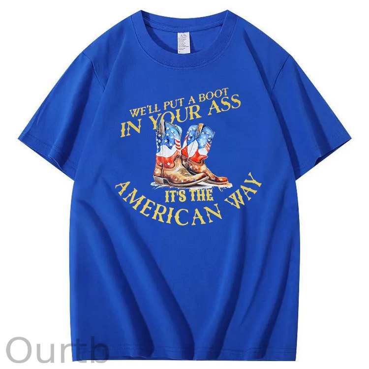 We Will Put  A Boot In Your Ass It 's The America Way Pattern Print 100%Cotton T-Shirt