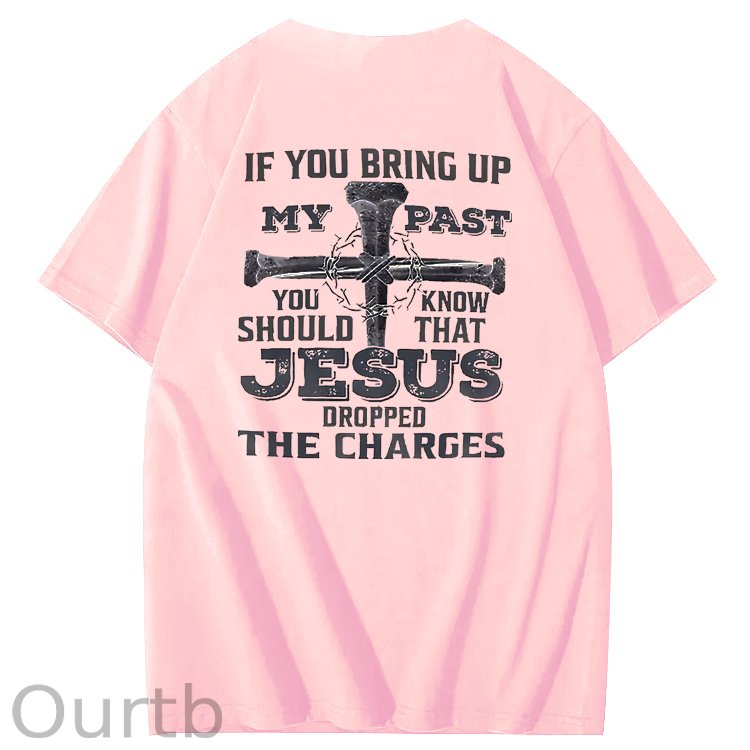 iF You Bring Up My Past Jesus  Pattern100% Cotton T-Shirt