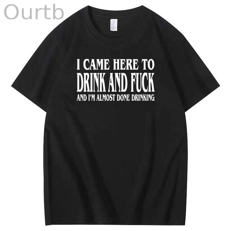 I Came Here To Drink And Fuck Pattern  Print 100%Cotton T-Shirt