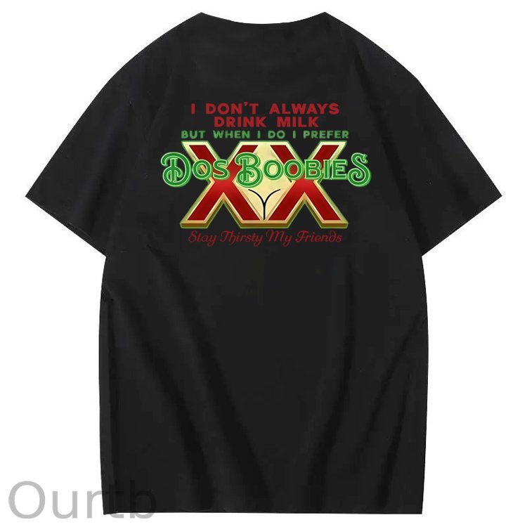 I Don't Always Drink Milk But When I Do I Prefer Dos Boobies Stay Thirsty My Friends Adult Discomfort Funny Art Pattern Print T-Shirt