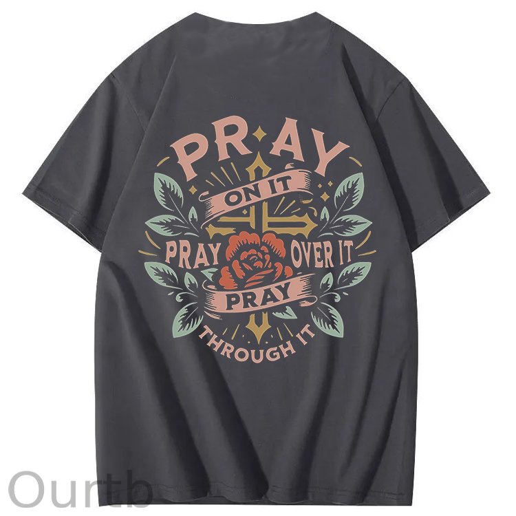 Pray On It Pray Over It Pray Through It 100% Cotton T-Shirt