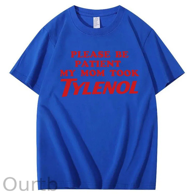Please Be Patient My Mom Took Tylenol Funny T-Shirt